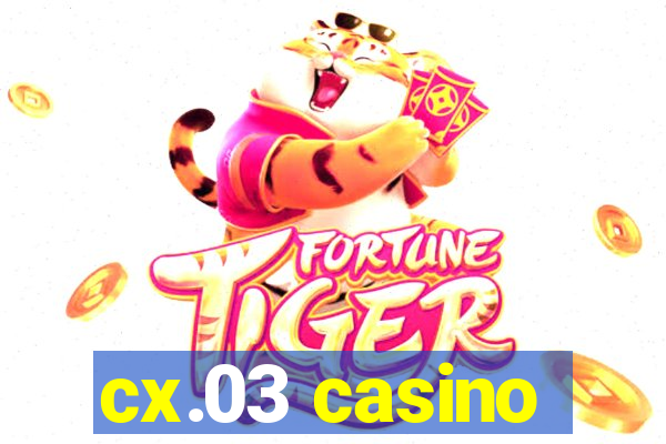 cx.03 casino